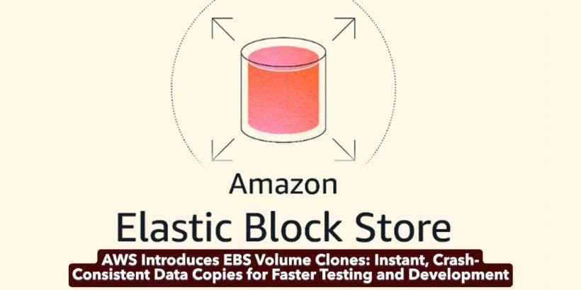 AWS Introduces EBS Volume Clones: Instant, Crash-Consistent Data Copies for Faster Testing and Development