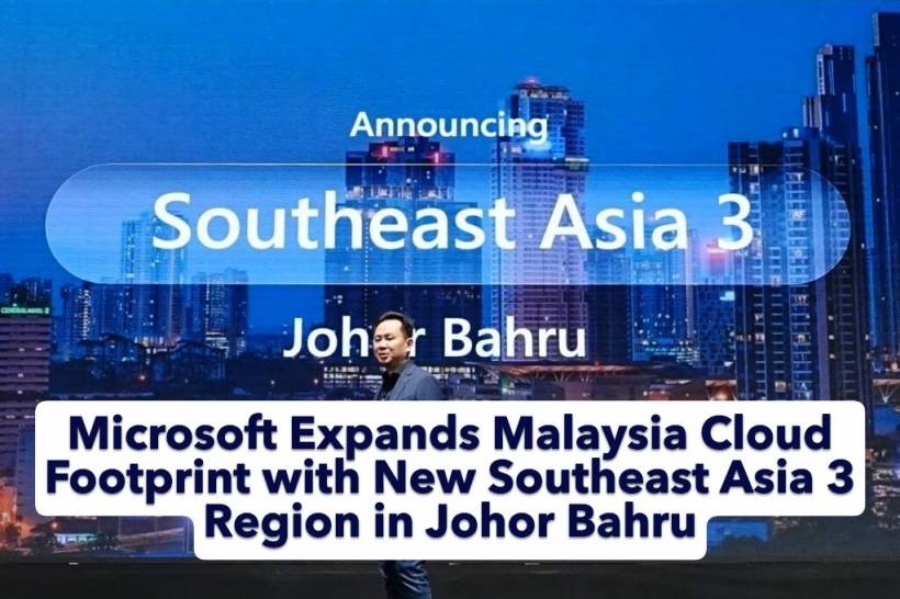 Microsoft Expands Malaysia Cloud Footprint with New Southeast Asia 3 Region in Johor Bahru