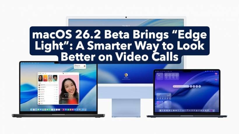 macOS 26.2 Beta Brings “Edge Light”: A Smarter Way to Look Better on Video Calls