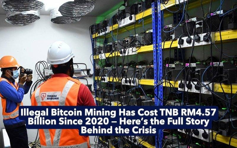 Illegal Bitcoin Mining Has Cost TNB RM4.57 Billion Since 2020 — Here’s the Full Story Behind the Crisis