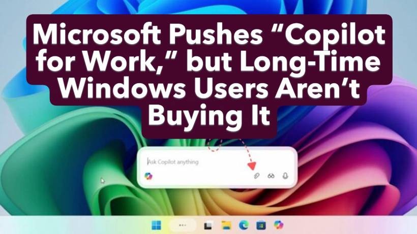 Microsoft Pushes “Copilot for Work,” but Long-Time Windows Users Aren’t Buying It