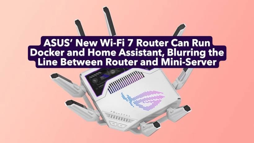 ASUS’ New Wi-Fi 7 Router Can Run Docker and Home Assistant, Blurring the Line Between Router and Mini-Server