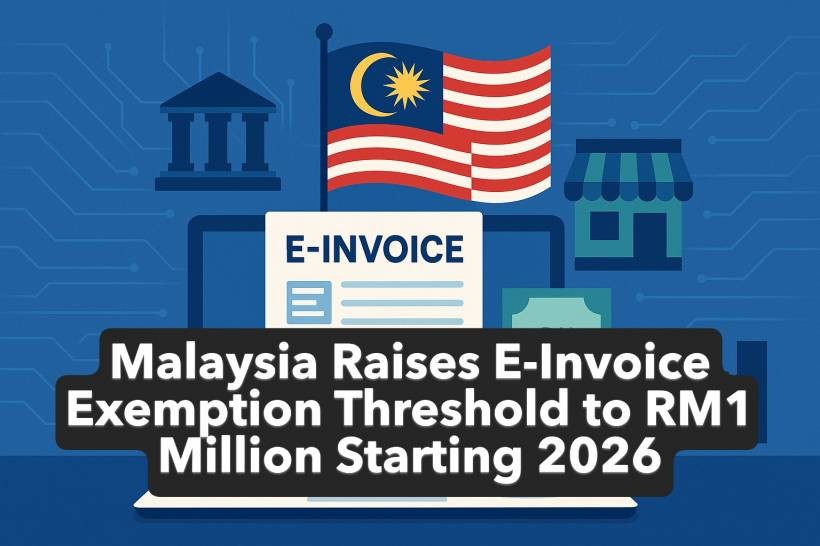 Malaysia Raises E-Invoice Exemption Threshold to RM1 Million Starting 2026