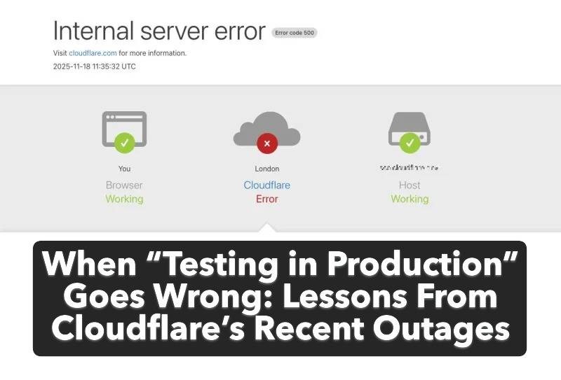 When “Testing in Production” Goes Wrong: Lessons From Cloudflare’s Recent Outages
