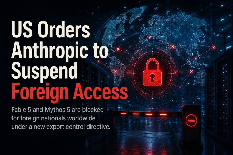 US Government Orders Anthropic to Suspend Foreign Access to Fable 5 and Mythos 5