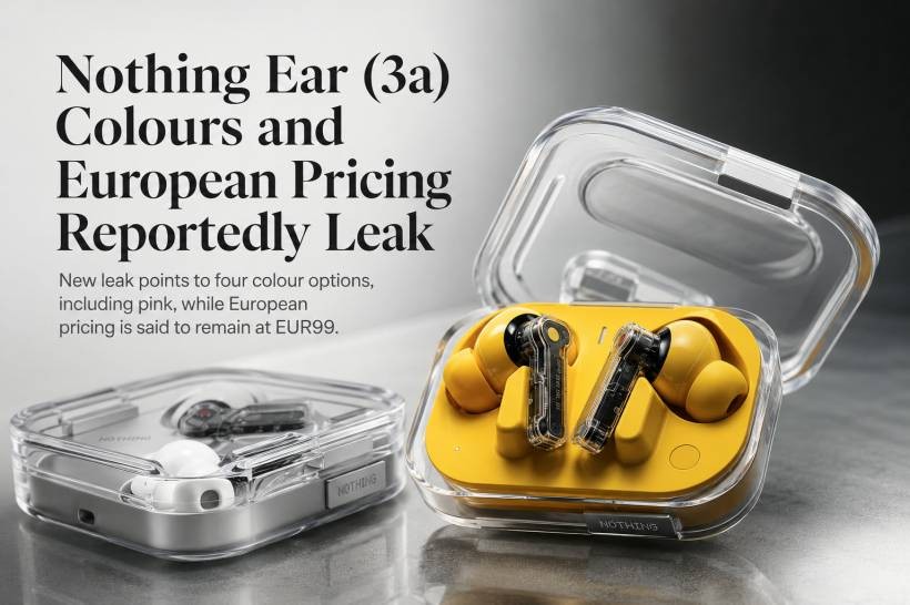 Nothing Ear (3a) Colours and European Pricing Reportedly Leak Ahead of Launch