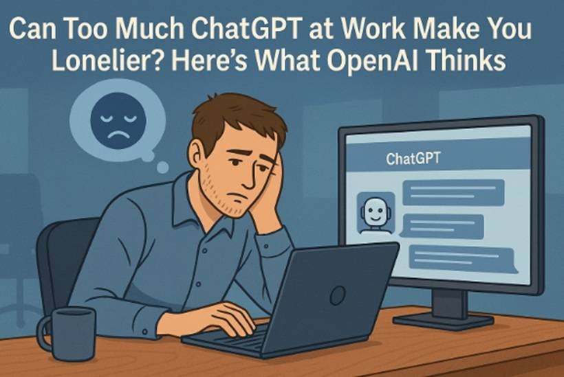 Can Too Much ChatGPT at Work Make You Lonelier? Here’s What OpenAI Thinks