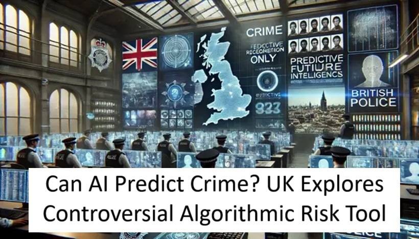 Can AI Predict Crime? UK Explores Controversial Algorithmic Risk Tool