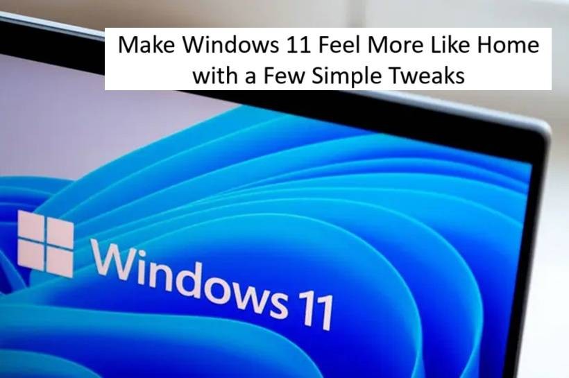 Make Windows 11 Feel More Like Home with a Few Simple Tweaks