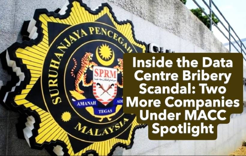 Inside the Data Centre Bribery Scandal: Two More Companies Under MACC Spotlight