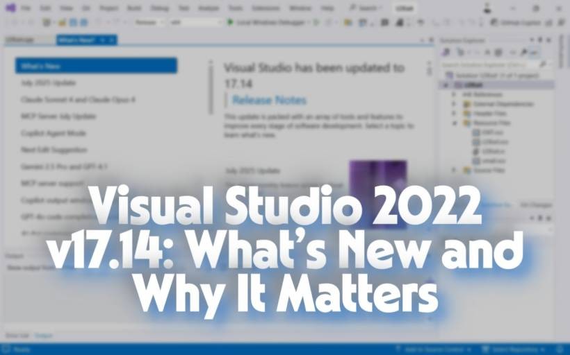 Visual Studio 2022 v17.14: What’s New and Why It Matters