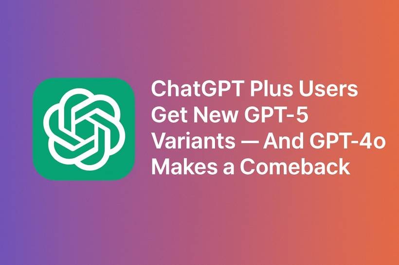 ChatGPT Plus Users Get New GPT-5 Variants — And GPT-4o Makes a Comeback