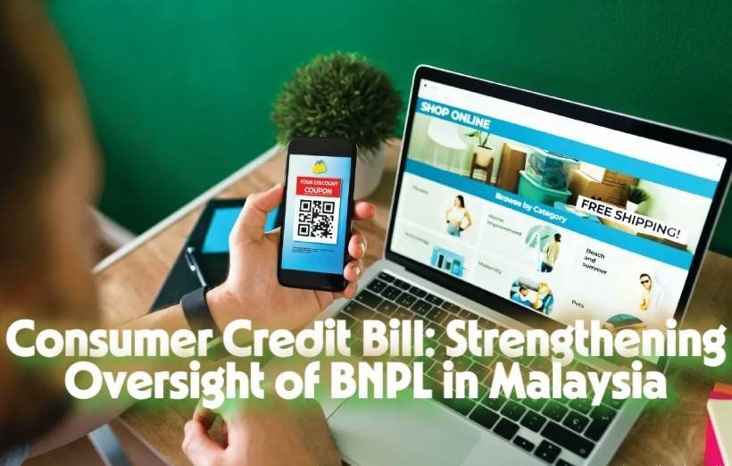 Consumer Credit Bill: Strengthening Oversight of BNPL in Malaysia