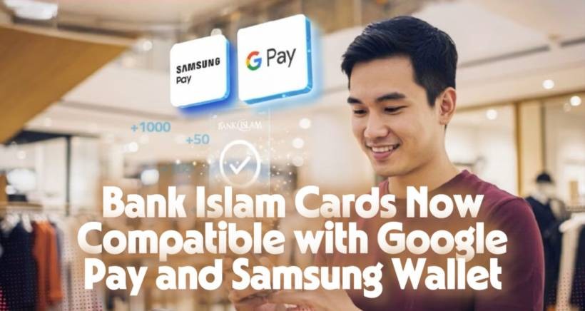 Bank Islam Cards Now Compatible with Google Pay and Samsung Wallet