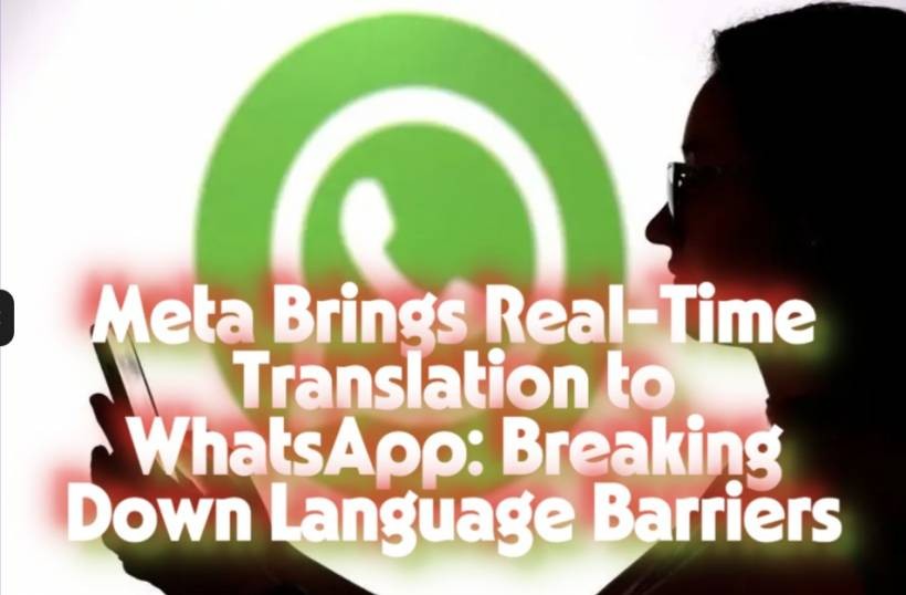 Meta Brings Real-Time Translation to WhatsApp: Breaking Down Language Barriers