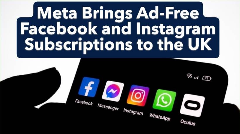 Meta Brings Ad-Free Facebook and Instagram Subscriptions to the UK