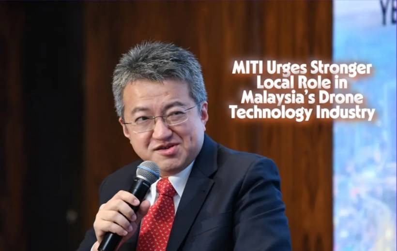 MITI Urges Stronger Local Role in Malaysia’s Drone Technology Industry