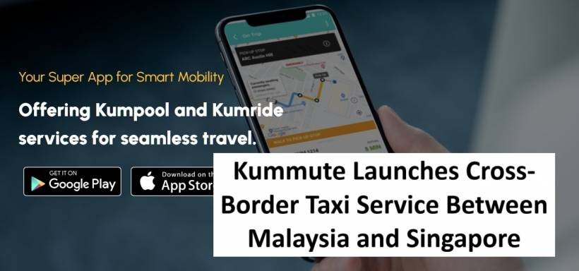 Kummute Launches Cross-Border Taxi Service Between Malaysia and Singapore